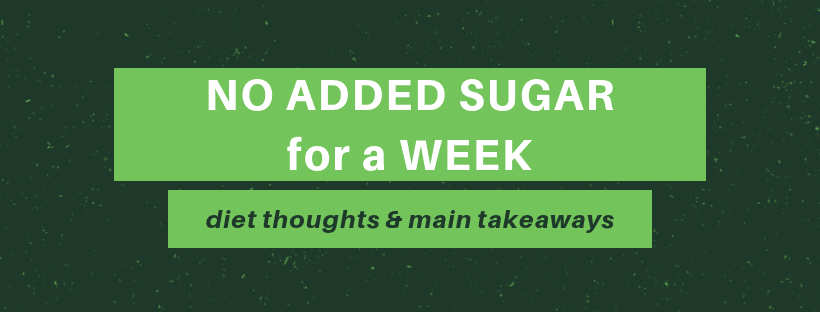 No Added Sugar for a Week: Diet Thoughts and Main Takeaways