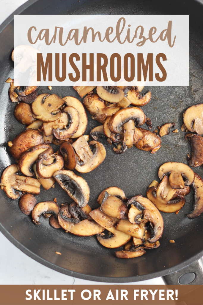 Caramelized mushrooms are the perfect addition to meals. You can make them in the skillet or air fryer!